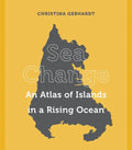 Sea Change: An Atlas of Islands in a Rising Ocean - Hardcover