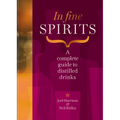 In Fine Spirits: A Complete Guide to Distilled Drinks - Hardcover