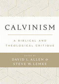 Calvinism: A Biblical and Theological Critique - Hardcover