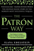 The Patron Way: From Fantasy to Fortune - Lessons on Taking Any Business from Idea to Iconic Brand: From Fantasy to Fortune - Lessons on Taking Any Bu - Hardcover