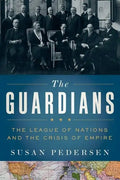 Guardians: The League of Nations and the Crisis of Empire - Hardcover