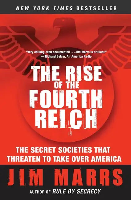 The Rise of the Fourth Reich: The Secret Societies That Threaten to Take Over America - Paperback