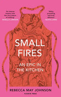 Small Fires: An Epic in the Kitchen - Hardcover