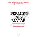 Permiso Para Matar: Una Investigación Sobre Los Crímenes Cometidos Por Las Fuerzas de Seguridad del Estado / Permission to Kill - Paperback