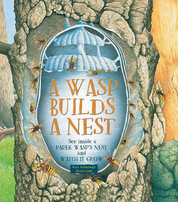 A Wasp Builds a Nest: See Inside a Paper Wasp's Nest and Watch It Grow - Hardcover