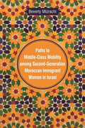 Paths to Middle-Class Mobility among Second-Generation Moroccan Immigrant Women in Israel - Hardcover