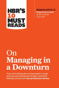 Hbr's 10 Must Reads on Managing in a Downturn (with Bonus Article Reigniting Growth by Chris Zook and James Allen) - Paperback