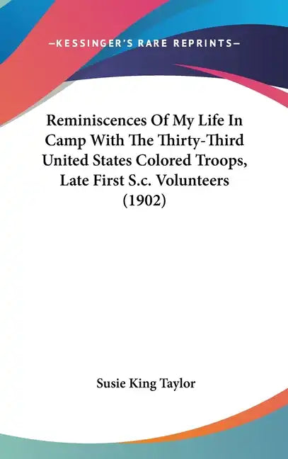 Reminiscences Of My Life In Camp With The Thirty-Third United States Colored Troops, Late First S.c. Volunteers (1902) - Hardcover
