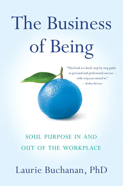 The Business of Being: Soul Purpose in and Out of the Workplace - Paperback
