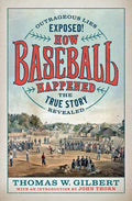 How Baseball Happened: Outrageous Lies Exposed! the True Story Revealed - Hardcover