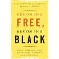 Becoming Free, Becoming Black: Race, Freedom, and Law in Cuba, Virginia, and Louisiana - Paperback