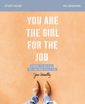 You Are the Girl for the Job Bible Study Guide: Daring to Believe the God Who Calls You - Paperback