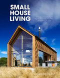 Small House Living: Design-Conscious New Zealand Homes of 90m2 or Less - Paperback