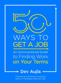 50 Ways to Get a Job: An Unconventional Guide to Finding Work on Your Terms - Paperback
