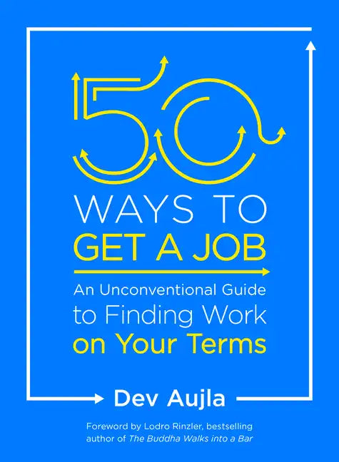 50 Ways to Get a Job: An Unconventional Guide to Finding Work on Your Terms - Paperback