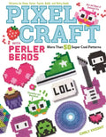 Pixel Craft with Perler Beads: More Than 50 Super Cool Patterns: Patterns for Hama, Perler, Pyssla, Nabbi, and Melty Beads - Paperback