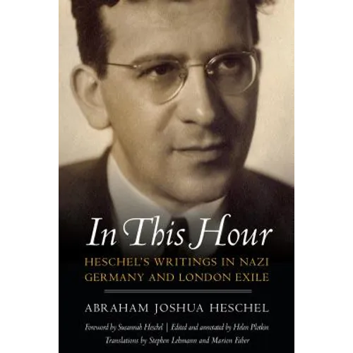 In This Hour: Heschel's Writings in Nazi Germany and London Exile - Hardcover