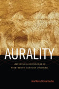 Aurality: Listening and Knowledge in Nineteenth-Century Colombia - Paperback