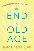 The End of Old Age: Living a Longer, More Purposeful Life - Hardcover