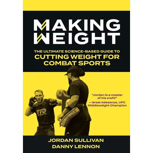 Making Weight: The Ultimate Science Based Guide to Cutting Weight for Combat Sports - Paperback