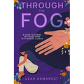Through The Fog: A Guide To Caring For Loved Ones With Mental Illness - Paperback