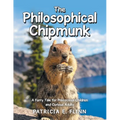 The Philosophical Chipmunk: A Furry Tale for Precocious Children and Curious Adults - Paperback