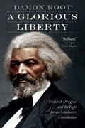 A Glorious Liberty: Frederick Douglass and the Fight for an Antislavery Constitution - Paperback