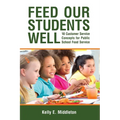 Feed Our Students Well: 18 Customer Service Concepts for Public School Food Service - Paperback