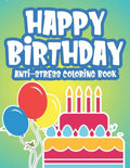 Happy Birthday Anti-Stress Edition: Calming Coloring Pages For Adults, Birthday-Themed Illustrations And Designs To Color, Birthday Gift For Women - Paperback