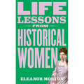 Life Lessons from Historical Women: Stories of Bravery, Wit, and Rebellion for Modern Times - Hardcover