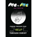 Me vs. Me: Finding Freedom from Self-Sabotage, Self-Defeat, Self-Inflicted Strongholds, and Self-Destruction Through Christ - Hardcover