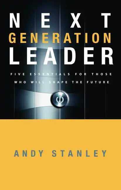 Next Generation Leader: 5 Essentials for Those Who Will Shape the Future - Hardcover
