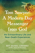 Tom Sawyer: A Modern-Day Messenger from God: His Extraordinary Life and Near-Death Experiences - Paperback