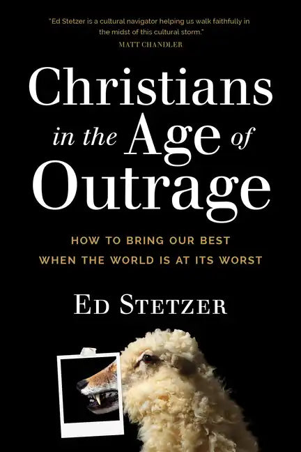 Christians in the Age of Outrage: How to Bring Our Best When the World Is at Its Worst - Paperback
