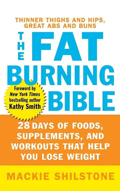 The Fat-Burning Bible: 28 Days of Foods, Supplements, and Workouts That Help You Lose Weight - Hardcover