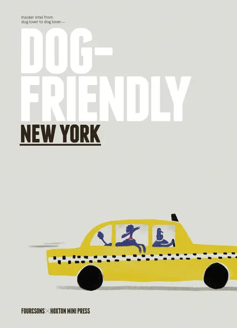 Dog Friendly New York: Insider Intel from Dog Lover to Dog Lover - Hardcover