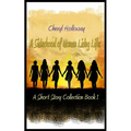 A Sisterhood of Women Living Life: A Short Story Collection Book 1 - Paperback