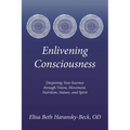Enlivening Consciousness: Deepening Your Journey Through Vision, Movement, Nutrition, Nature, and Spirit - Paperback