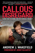 Callous Disregard: Autism and Vaccines--The Truth Behind a Tragedy - Paperback
