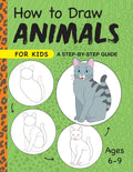 How to Draw Animals for Kids: A Step by Step Guide -- Ages 6-9 - Paperback