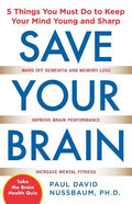Save Your Brain: The 5 Things You Must Do to Keep Your Mind Young and Sharp - Paperback