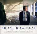 Front Row Seat: A Photographic Portrait of the Presidency of George W. Bush - Hardcover