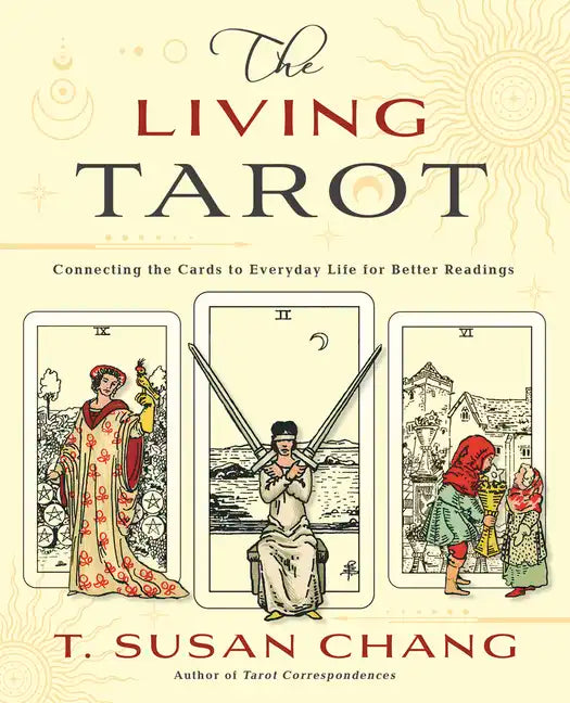 The Living Tarot: Connecting the Cards to Everyday Life for Better Readings - Paperback