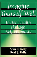 Imagine Yourself Well: Better Health Through Self-Hypnosis - Paperback