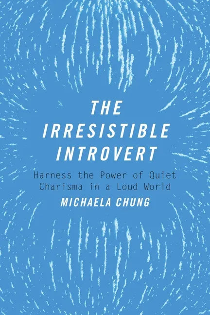 The Irresistible Introvert: Harness the Power of Quiet Charisma in a Loud World - Paperback