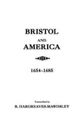 Bristol and America: A Record of the First Settlers in the Colonies of North America, 1654-1685 - Paperback