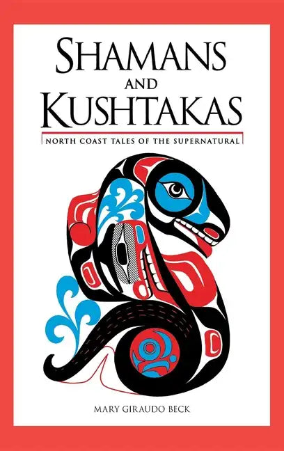 Shamans and Kushtakas: North Coast Tales of the Supernatural - Paperback