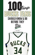 100 Things Bucks Fans Should Know & Do Before They Die - Paperback