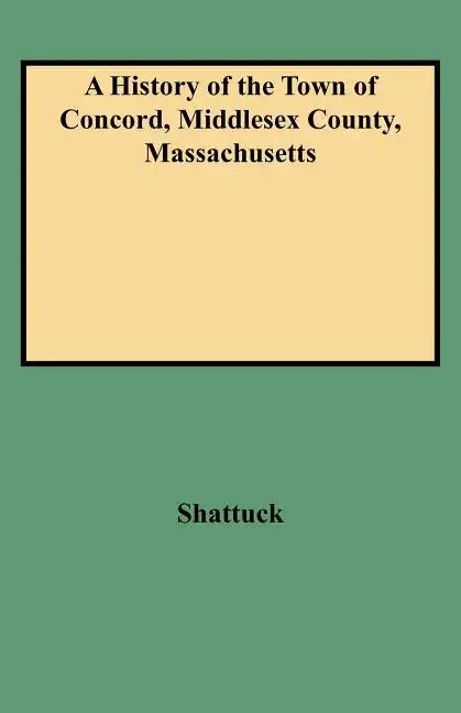 History of the Town of Concord, Middlesex County, Massachusetts - Paperback