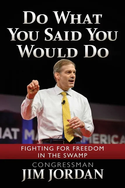 Do What You Said You Would Do: Fighting for Freedom in the Swamp - Hardcover
